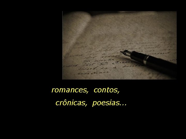 romances, contos, crônicas, poesias. . . 