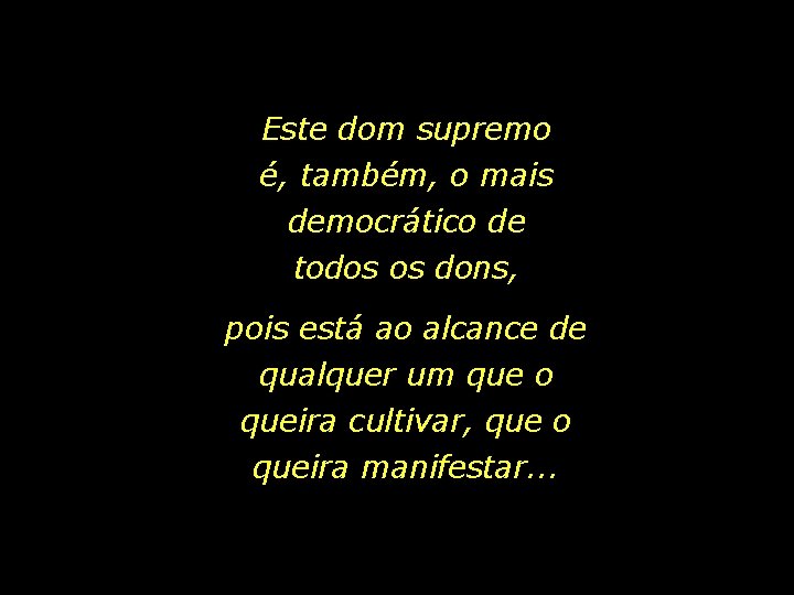 Este dom supremo é, também, o mais democrático de todos os dons, pois está