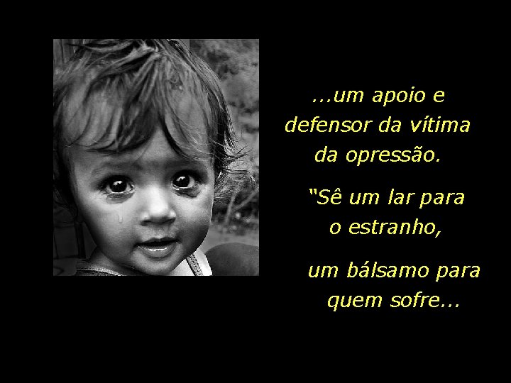 . . . um apoio e defensor da vítima da opressão. “Sê um lar