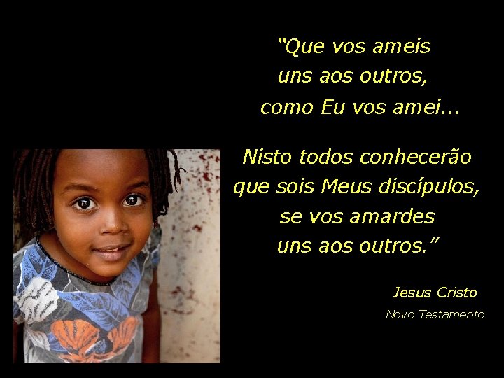 “Que vos ameis uns aos outros, como Eu vos amei. . . Nisto todos