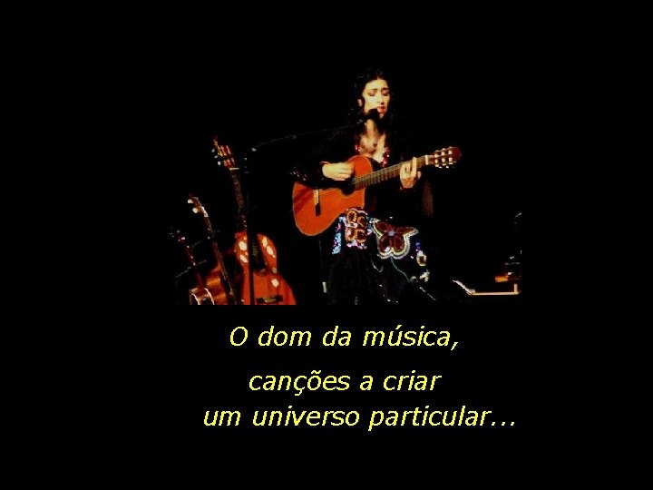 O dom da música, canções a criar um universo particular. . . 