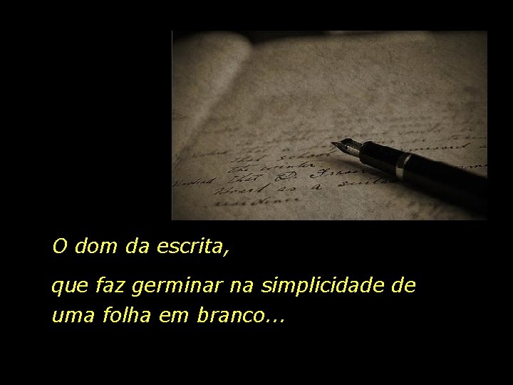 O dom da escrita, que faz germinar na simplicidade de uma folha em branco.