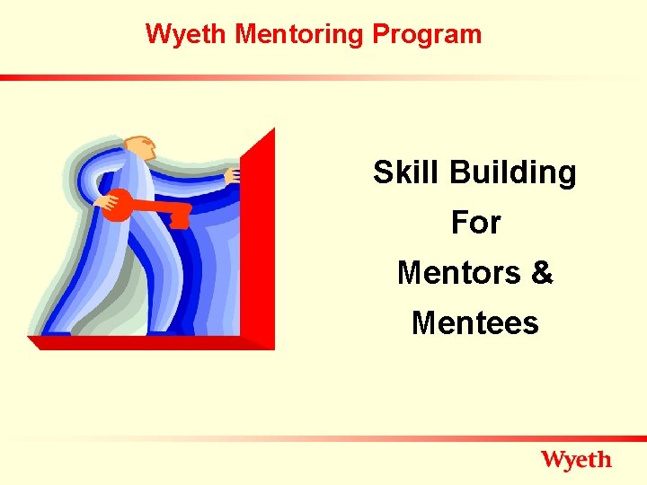 Wyeth Mentoring Program Skill Building For Mentors & Mentees 