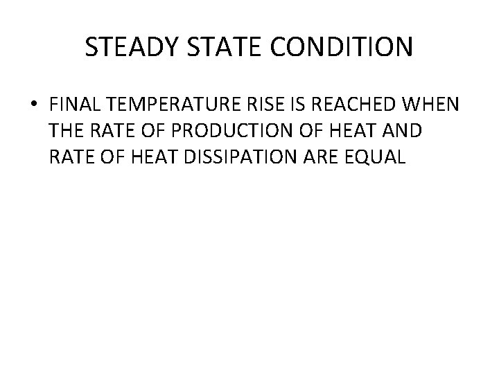 STEADY STATE CONDITION • FINAL TEMPERATURE RISE IS REACHED WHEN THE RATE OF PRODUCTION