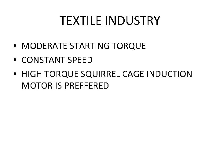 TEXTILE INDUSTRY • MODERATE STARTING TORQUE • CONSTANT SPEED • HIGH TORQUE SQUIRREL CAGE