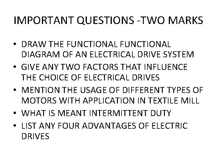 IMPORTANT QUESTIONS -TWO MARKS • DRAW THE FUNCTIONAL DIAGRAM OF AN ELECTRICAL DRIVE SYSTEM