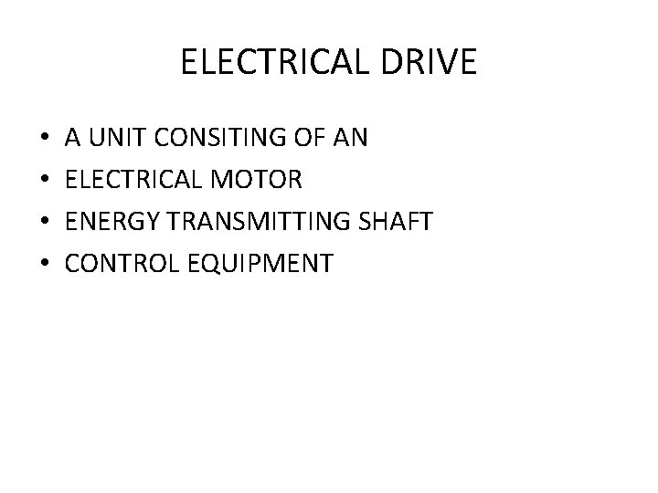 ELECTRICAL DRIVE • • A UNIT CONSITING OF AN ELECTRICAL MOTOR ENERGY TRANSMITTING SHAFT