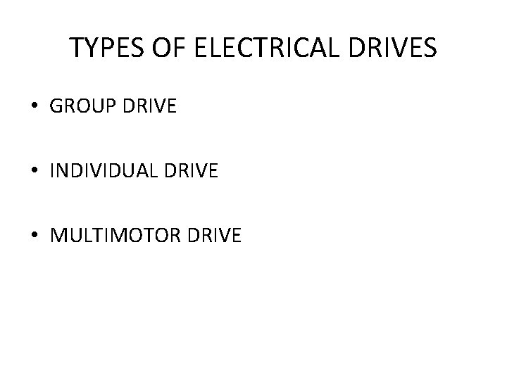 TYPES OF ELECTRICAL DRIVES • GROUP DRIVE • INDIVIDUAL DRIVE • MULTIMOTOR DRIVE 