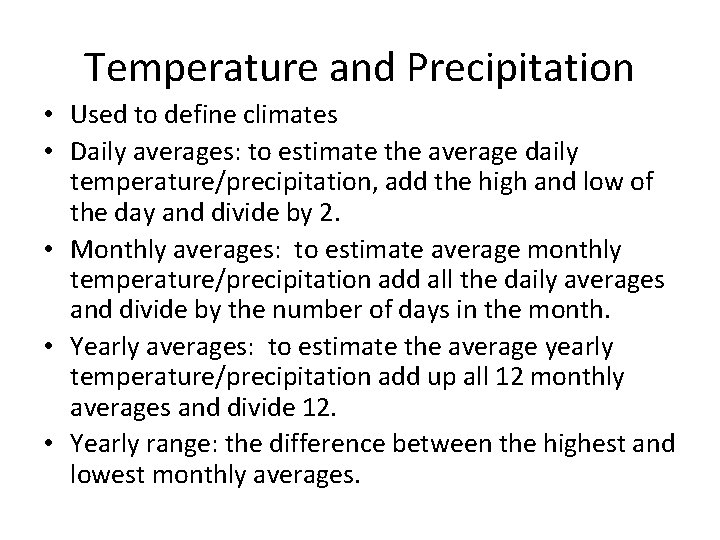 Temperature and Precipitation • Used to define climates • Daily averages: to estimate the Temperature and Precipitation • Used to define climates • Daily averages: to estimate the