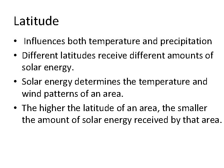 Latitude • Influences both temperature and precipitation • Different latitudes receive different amounts of Latitude • Influences both temperature and precipitation • Different latitudes receive different amounts of