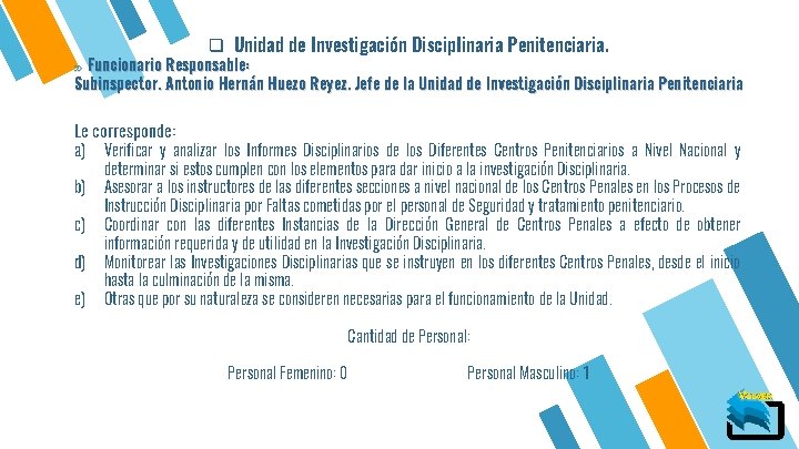 q Unidad de Investigación Disciplinaria Penitenciaria. » Funcionario Responsable: Subinspector. Antonio Hernán Huezo Reyez.