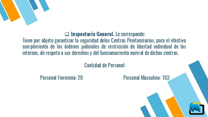 q Inspectoría General. Le corresponde: Tiene por objeto garantizar la seguridad delos Centros Penitenciarios,