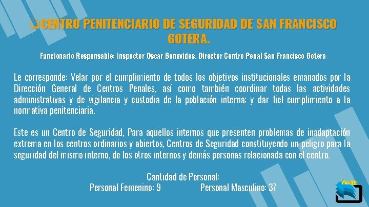 q. CENTRO PENITENCIARIO DE SEGURIDAD DE SAN FRANCISCO GOTERA. Funcionario Responsable: Inspector Oscar Benavides.