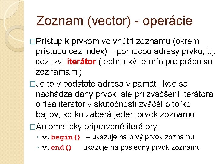 Zoznam (vector) - operácie �Prístup k prvkom vo vnútri zoznamu (okrem prístupu cez index)