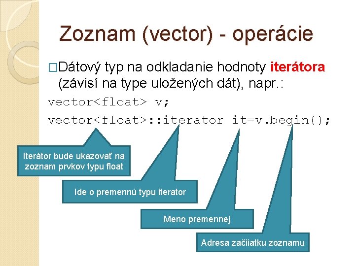 Zoznam (vector) - operácie �Dátový typ na odkladanie hodnoty iterátora (závisí na type uložených