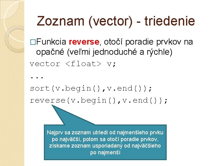 Zoznam (vector) - triedenie �Funkcia reverse, otočí poradie prvkov na opačné (veľmi jednoduché a