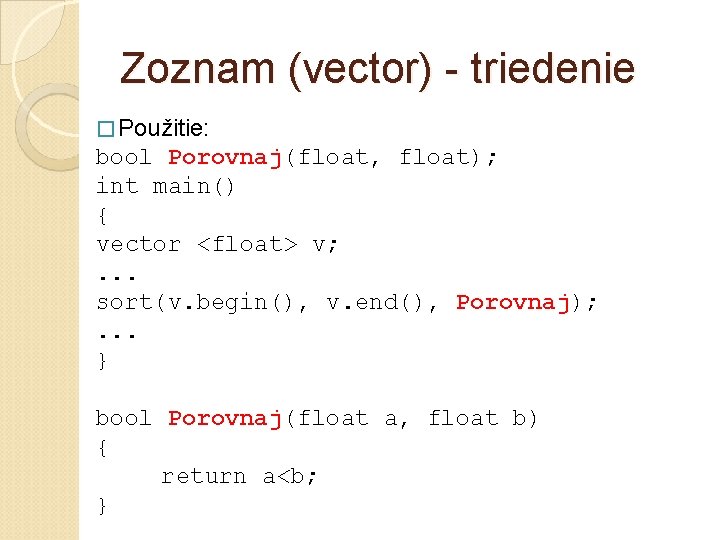 Zoznam (vector) - triedenie � Použitie: bool Porovnaj(float, float); int main() { vector <float>
