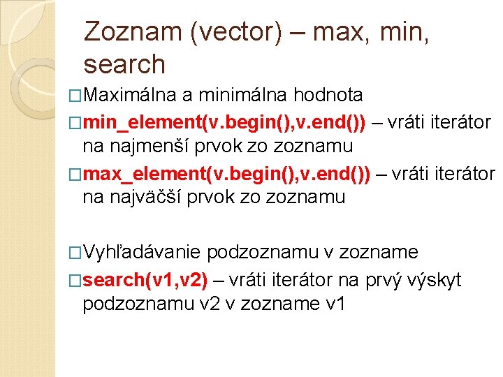 Zoznam (vector) – max, min, search �Maximálna a minimálna hodnota �min_element(v. begin(), v. end())