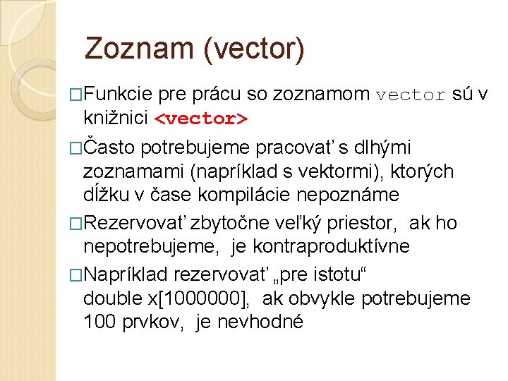 Zoznam (vector) �Funkcie prácu so zoznamom vector sú v knižnici <vector> �Často potrebujeme pracovať