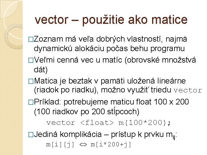 vector – použitie ako matice �Zoznam má veľa dobrých vlastností, najmä dynamickú alokáciu počas