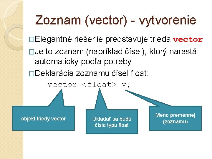 Zoznam (vector) - vytvorenie �Elegantné riešenie predstavuje trieda vector �Je to zoznam (napríklad čísel),