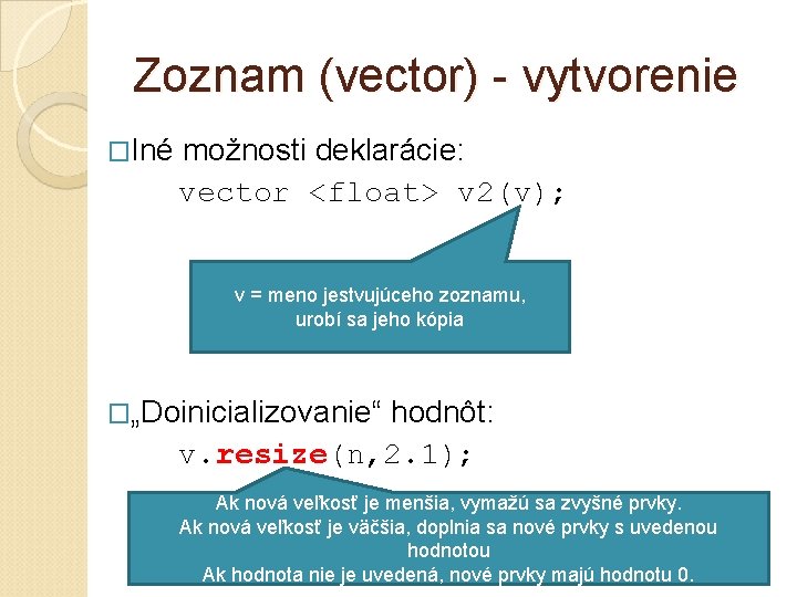 Zoznam (vector) - vytvorenie �Iné možnosti deklarácie: vector <float> v 2(v); v = meno