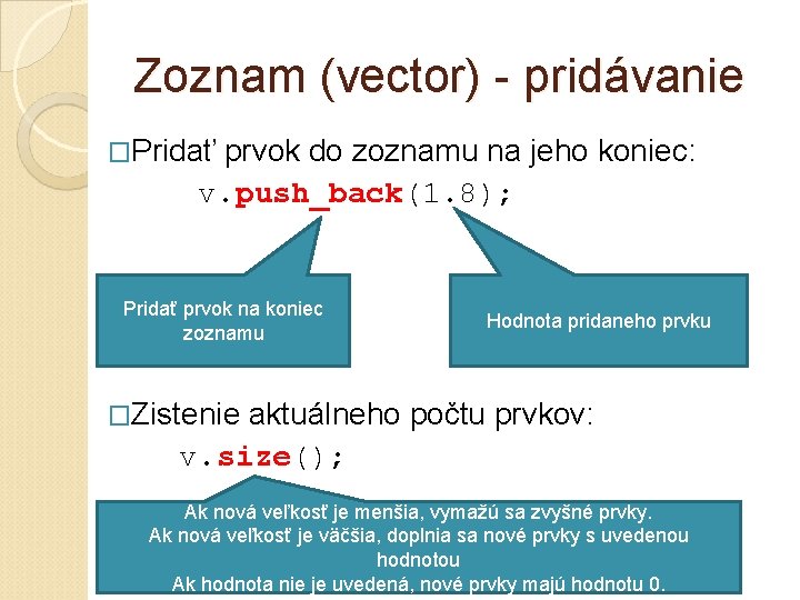 Zoznam (vector) - pridávanie �Pridať prvok do zoznamu na jeho koniec: v. push_back(1. 8);