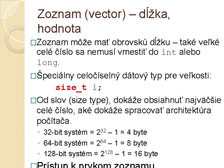 Zoznam (vector) – dĺžka, hodnota �Zoznam môže mať obrovskú dĺžku – také veľké celé