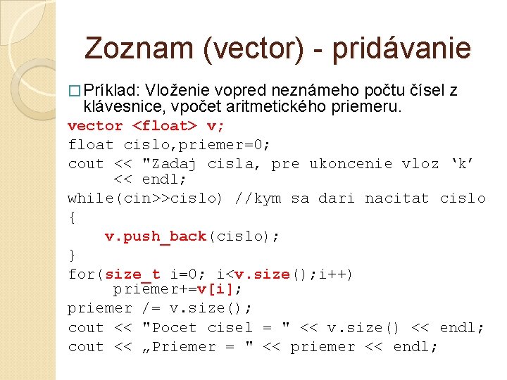 Zoznam (vector) - pridávanie � Príklad: Vloženie vopred neznámeho počtu čísel z klávesnice, vpočet