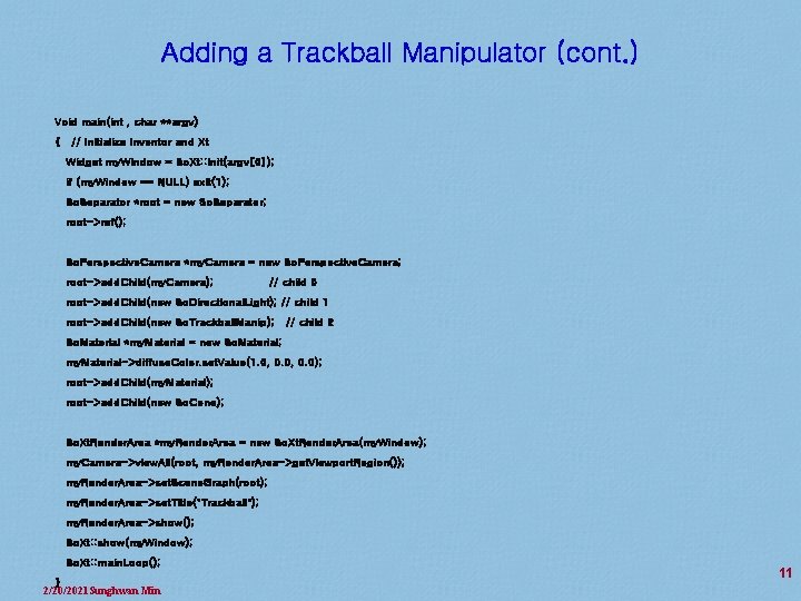 Adding a Trackball Manipulator (cont. ) Void main(int , char **argv) { // Initialize