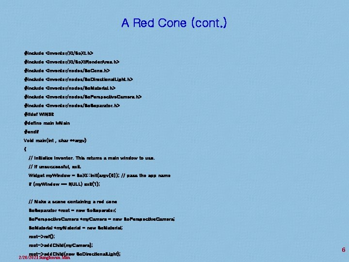 A Red Cone (cont. ) #include <Inventor/Xt/So. Xt. h> #include <Inventor/Xt/So. Xt. Render. Area.
