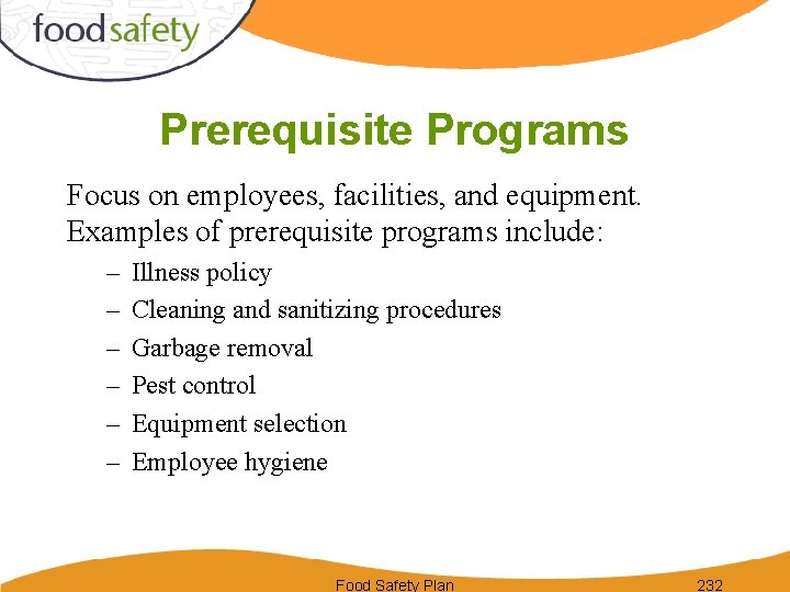 Prerequisite Programs Focus on employees, facilities, and equipment. Examples of prerequisite programs include: –