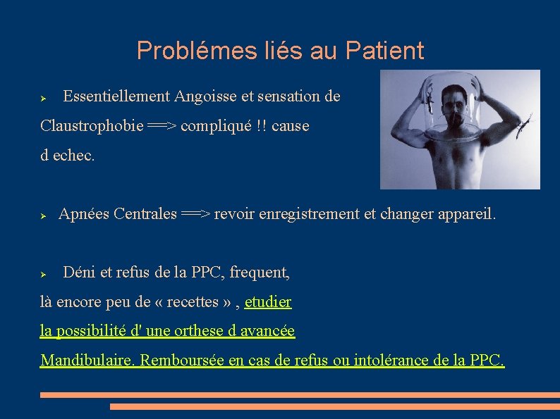 Problémes liés au Patient Essentiellement Angoisse et sensation de Claustrophobie ==> compliqué !! cause