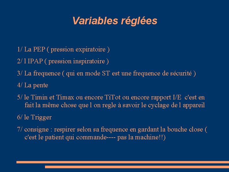 Variables réglées 1/ La PEP ( pression expiratoire ) 2/ l IPAP ( pression