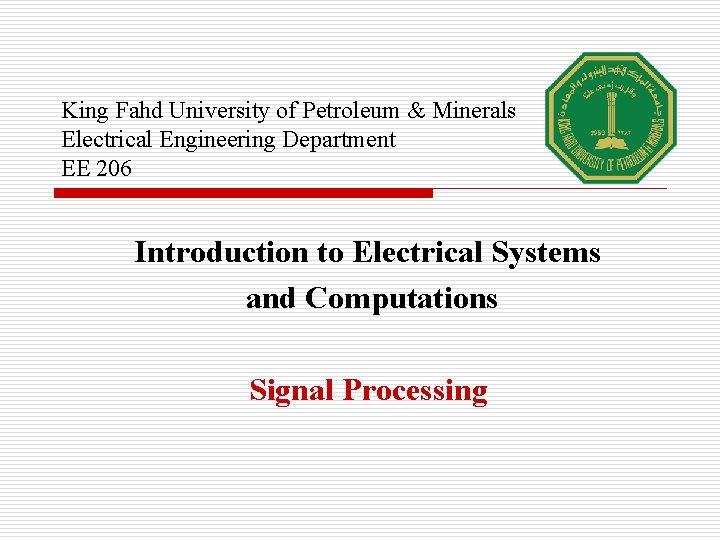 King Fahd University of Petroleum & Minerals Electrical Engineering Department EE 206 Introduction to