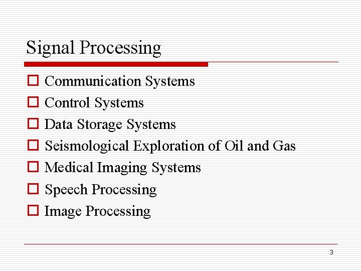 Signal Processing o o o o Communication Systems Control Systems Data Storage Systems Seismological