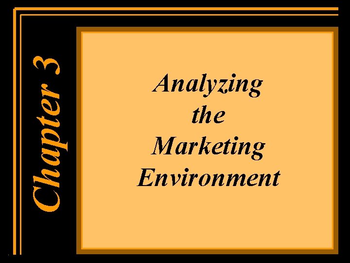 Chapter 1 Chapter 3 Analyzing the Marketing Environment 