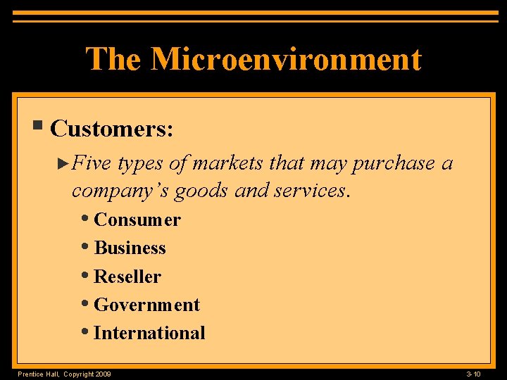 The Microenvironment § Customers: ►Five types of markets that may purchase a company’s goods