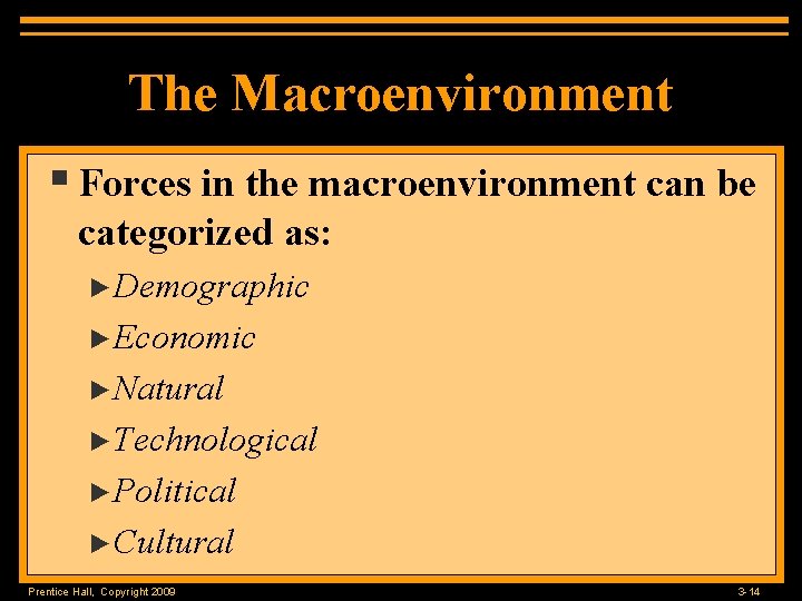 The Macroenvironment § Forces in the macroenvironment can be categorized as: ►Demographic ►Economic ►Natural