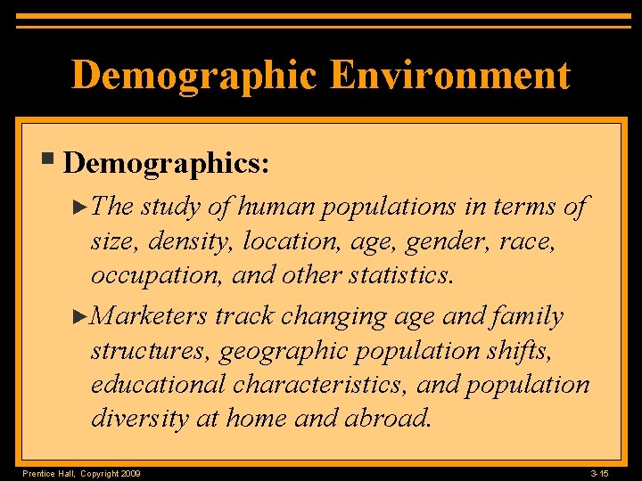 Demographic Environment § Demographics: ►The study of human populations in terms of size, density,