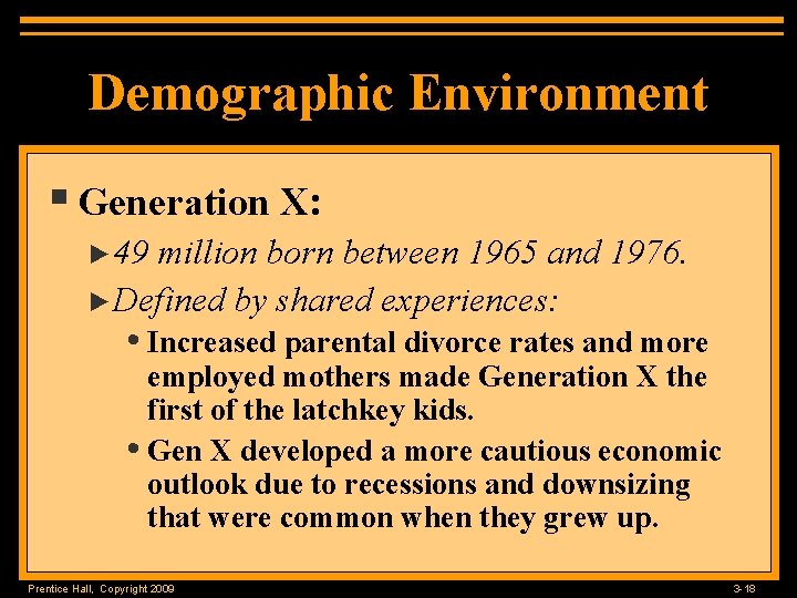 Demographic Environment § Generation X: ► 49 million born between 1965 and 1976. ►Defined