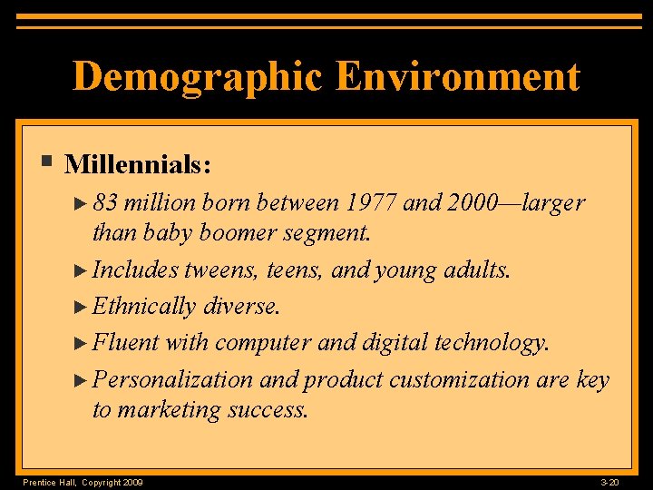 Demographic Environment § Millennials: ► 83 million born between 1977 and 2000—larger than baby