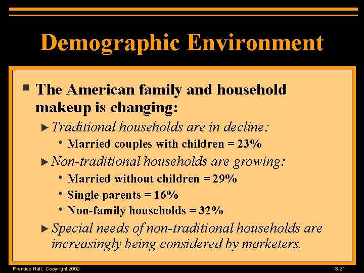 Demographic Environment § The American family and household makeup is changing: ► Traditional households