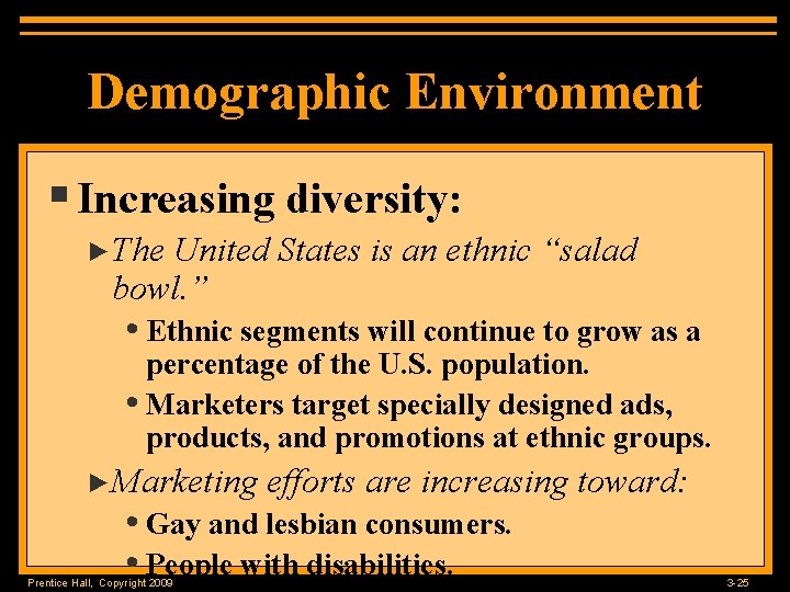 Demographic Environment § Increasing diversity: ►The United States is an ethnic “salad bowl. ”