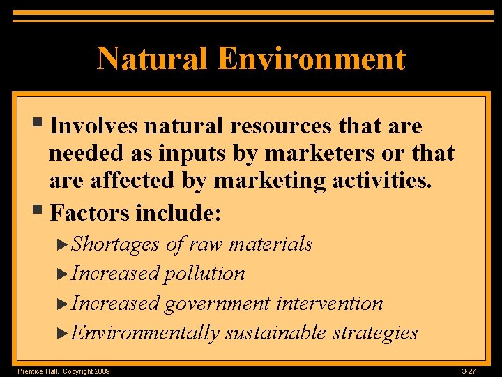 Natural Environment § Involves natural resources that are needed as inputs by marketers or