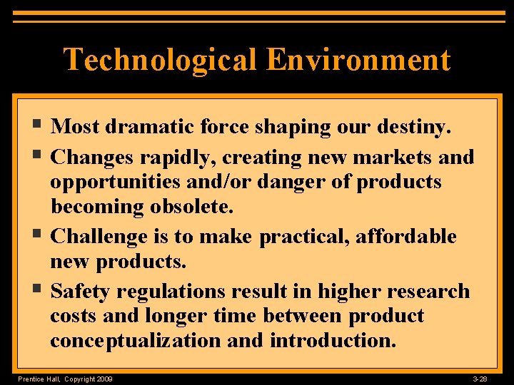 Technological Environment § Most dramatic force shaping our destiny. § Changes rapidly, creating new