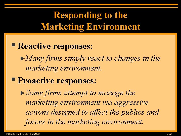 Responding to the Marketing Environment § Reactive responses: ►Many firms simply react to changes