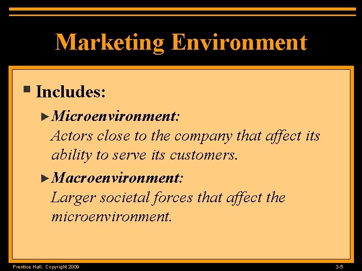 Marketing Environment § Includes: ►Microenvironment: Actors close to the company that affect its ability