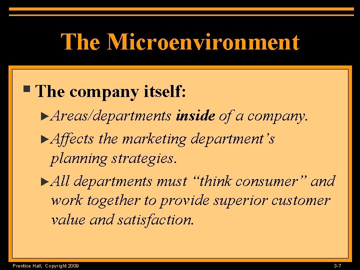 The Microenvironment § The company itself: ►Areas/departments inside of a company. ►Affects the marketing