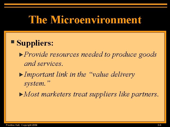 The Microenvironment § Suppliers: ►Provide resources needed to produce goods and services. ►Important link